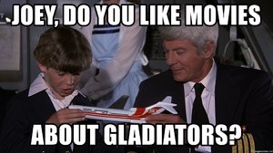 joey-do-you-like-movies-about-gladiators.jpg