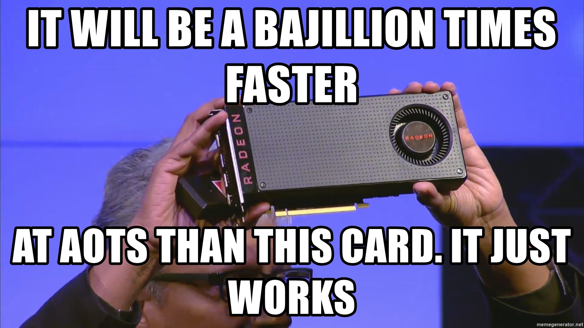 it-will-be-a-bajillion-times-faster-at-aots-than-this-card-it-just-works.jpg